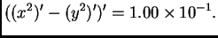 $\displaystyle ((x^2)'-(y^2)')' = 1.00\times 10^{-1}.$