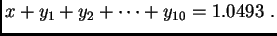 $\displaystyle x+y_1+y_2+\cdots+y_{10} = 1.0493\ .$