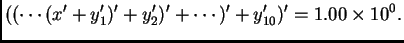 $\displaystyle ((\cdots(x' + y_1')' + y_2')' + \cdots )' + y_{10}')' = 1.00\times 10^0.$