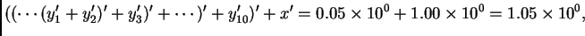 $\displaystyle ((\cdots(y_1' + y_2')' + y_3')' + \cdots )' + y_{10}')' + x' =
0.05\times 10^0 + 1.00\times 10^0 = 1.05\times 10^0,$