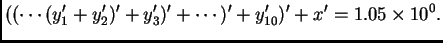 $\displaystyle ((\cdots(y_1' + y_2')' + y_3')' + \cdots )' + y_{10}')' + x' =
1.05\times 10^0.$