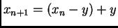 $\displaystyle x_{n+1} = (x_n - y) + y$