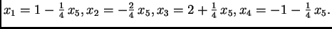 $ x_1=1-\frac{1}{4}\,x_5, x_2=-\frac{2}{4}\,x_5, x_3=2+\frac{1}{4}\,x_5,
x_4=-1-\frac{1}{4}\,x_5.$