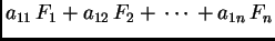 $\displaystyle a_{11}\,F_1+a_{12}\,F_2+\,\cdots\,+a_{1n}\,F_n$