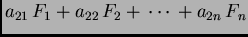 $\displaystyle a_{21}\,F_1+a_{22}\,F_2+\,\cdots\, +a_{2n}\,F_n$