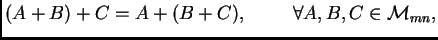 $ (A+B)+C=A+(B+C),\hspace{1cm} \forall A, B, C\in {\cal M}_{mn},$