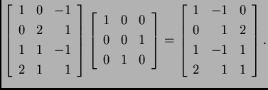 % latex2html id marker 31297
$\displaystyle \left[ \begin{array}{rrr}
1 & 0 & -...
...
1 & -1 & 0 \\
0 & 1 & 2 \\
1 & -1 & 1 \\
2 & 1 & 1
\end{array} \right].$