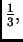 $ \frac{1}{3},$
