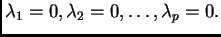 $ \lambda_1 = 0, \lambda_2 = 0,
\ldots, \lambda_p = 0.$