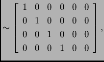 % latex2html id marker 31449
$\displaystyle \sim\left[\begin{array}{rrrrrr}
1 &...
...& 0 \\
0 & 0 & 1 & 0 & 0 & 0 \\
0 & 0 & 0 & 1 & 0 & 0
\end{array} \right],$