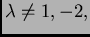 $ \lambda\neq 1,-2,$