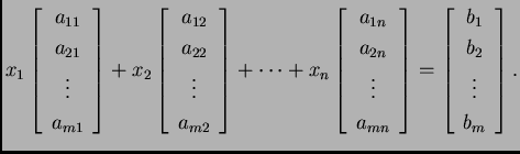% latex2html id marker 31578
$\displaystyle x_1\left[ \begin{array}{c}
a_{11} \...
...t[ \begin{array}{c}
b_{1} \\  b_{2} \\  \vdots \\  b_{m}
\end{array} \right].$