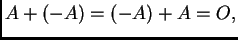 $ A+(-A)=(-A)+A=O,$