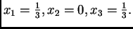 $ x_1=\frac{1}{3},x_2=0,x_3=\frac{1}{3}.$