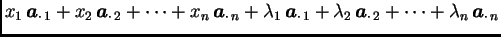 $\displaystyle x_1\,\boldsymbol{a}_{\cdot\,1} +
x_2\,\boldsymbol{a}_{\cdot\,2} +...
...mbda_2\,\boldsymbol{a}_{\cdot\,2} +
\cdots+\lambda_n\,\boldsymbol{a}_{\cdot\,n}$