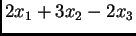 $\displaystyle 2x_1+ 3x_2- 2x_3$
