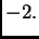 $\displaystyle -2.$