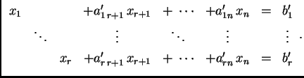 % latex2html id marker 31731
$\displaystyle \begin{array}{cccccccc}
x_1 & & & +...
..._r & +a'_{r\,r+1}\,x_{r+1} & +\;\cdots & +a'_{rn}\,x_n & = & b'_r
\end{array}.$