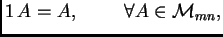 $ 1\,A=A, \hspace{1cm} \forall A\in {\cal M}_{mn},$