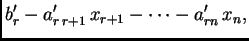 $\displaystyle b'_r-a'_{r\,r+1}\,x_{r+1}-\cdots -a'_{rn}\,x_n,$