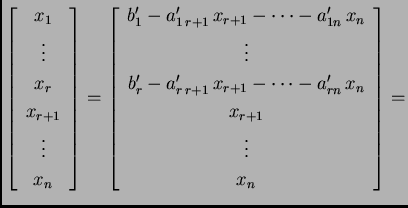 % latex2html id marker 31748
$\displaystyle \left[\begin{array}{c}
x_1 \\  \vdo...
..._{r+1}-\cdots -a'_{rn}\,x_n \\
x_{r+1} \\  \vdots \\  x_n \end{array}\right]=$