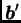 $ \boldsymbol{b}'$