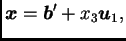 $\displaystyle \boldsymbol{x}=\boldsymbol{b}'+x_{3}\boldsymbol{u}_1,$
