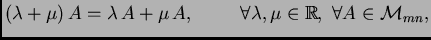 $ (\lambda+ \mu)\,A=\lambda\,A+ \mu\,A, \hspace{1cm}
\forall \lambda, \mu \in \mathbb{R},\; \forall A\in {\cal M}_{mn},$