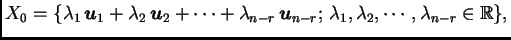 % latex2html id marker 31824
$\displaystyle X_0 = \{\lambda_1\,\boldsymbol{u}_1 ...
...boldsymbol{u}_{n-r};\,\lambda_1,\lambda_2,\cdots,\lambda_{n-r}\in \mathbb{R}\},$