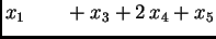 $\displaystyle x_1\hspace{.8cm}+x_3+2\,x_4+x_5$