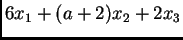 $\displaystyle 6x_1+(a+2)x_2+2x_3$
