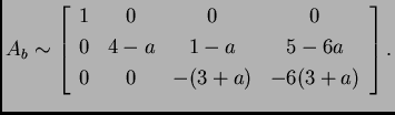 % latex2html id marker 31897
$\displaystyle A_b \sim \left[
\begin{array}{cccc}...
...
0 & 4-a & 1-a & 5-6a \\
0 & 0 & -(3+a) & -6(3+a) \\
\end{array}
\right].$