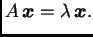 $\displaystyle A\,\boldsymbol{x}=\lambda\,\boldsymbol{x}.$