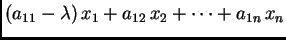 $\displaystyle (a_{11}-\lambda)\,x_1+a_{12}\,x_2+\cdots+a_{1n}\,x_n$