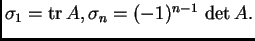 % latex2html id marker 32014
$ \sigma_1 = {\rm tr\,}A,\sigma_n = (-1)^{n-1}\,\det A.$