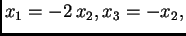 $ x_1=-2\,x_2, x_3=-x_2,$