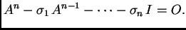 $\displaystyle A^n-\sigma_1\,A^{n-1}-\cdots-\sigma_n\,I=O.$