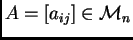 $ A=[a_{ij}]\in{\cal M}_{n}$