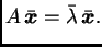 $\displaystyle A\,\bar{\boldsymbol{x}}=\bar{\lambda}\,\bar{\boldsymbol{x}}.$