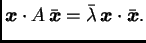 $\displaystyle \boldsymbol{x}\cdot A\,\bar{\boldsymbol{x}}=
\bar{\lambda}\,\boldsymbol{x}\cdot\bar{\boldsymbol{x}}.$