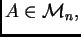 $ A\in{\cal M}_{n},$
