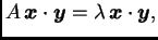 $\displaystyle A\,\boldsymbol{x}\cdot\boldsymbol{y}= \lambda\,\boldsymbol{x}\cdot\boldsymbol{y},$