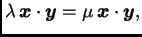 $\displaystyle \lambda\,\boldsymbol{x}\cdot\boldsymbol{y}= \mu\,\boldsymbol{x}\cdot\boldsymbol{y},$