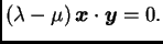 $\displaystyle (\lambda-\mu)\,\boldsymbol{x}\cdot\boldsymbol{y}= 0.$
