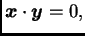 $\displaystyle \boldsymbol{x}\cdot\boldsymbol{y}= 0,$