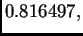 $ 0.816497,$