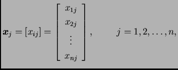 % latex2html id marker 32228
$\displaystyle \boldsymbol{x}_j = [x_{ij}] = \left[...
... x_{2j} \\  \vdots \\  x_{nj}\end{array} \right],
\hspace{1cm}j=1,2,\ldots, n,$