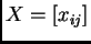 $ X=[x_{ij}]$