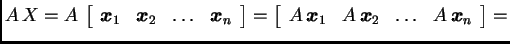 % latex2html id marker 32238
$\displaystyle A\,X=A\, \left[\begin{array}{cccc}
...
...}_1 & A\,\boldsymbol{x}_2 & \ldots & A\, \boldsymbol{x}_n
\end{array} \right]=$