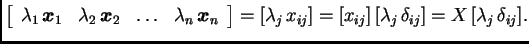 % latex2html id marker 32240
$\displaystyle \left[\begin{array}{cccc}
\lambda_1...
..., x_{ij}]= [x_{ij}]\,
[\lambda_j\,\delta_{ij}]= X\, [\lambda_j\,\delta_{ij}]. $